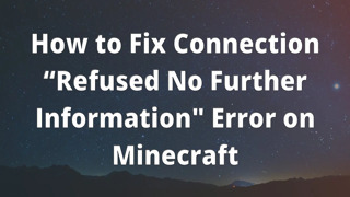 How to Fix Connection “Refused No Further Information" Error on Minecraft