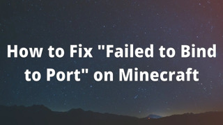 How to Fix "Failed to Bind to Port" on Minecraft