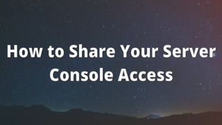 How to Share Your Server Console Access
